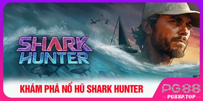 Khám phá nổ hũ Shark Hunter