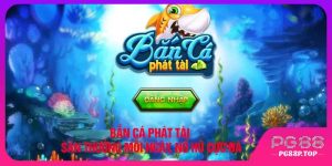 Bắn Cá Phát Tài – Săn Thưởng Mỗi Ngày, Nổ Hũ Cực Đã