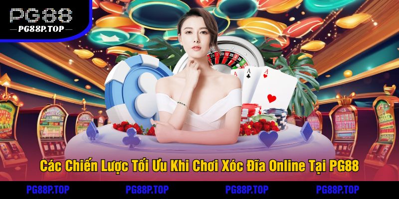 Các Chiến Lược Tối Ưu Khi Chơi Xóc Đĩa Online Tại PG88