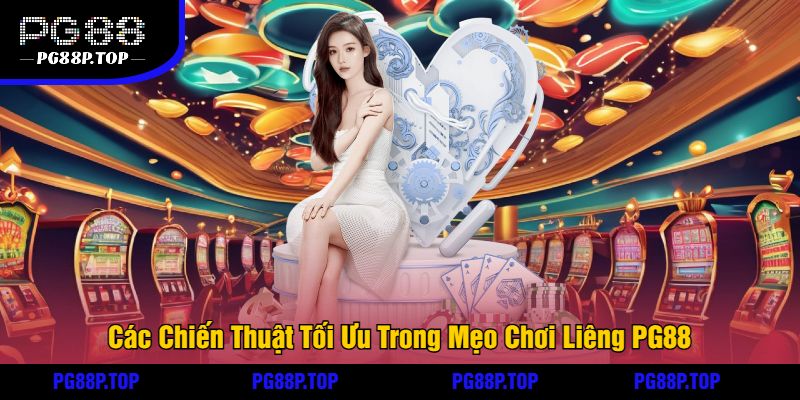 Các Chiến Thuật Tối Ưu Trong Mẹo Chơi Liêng PG88