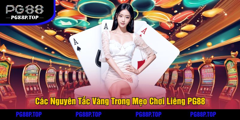 Các Nguyên Tắc Vàng Trong Mẹo Chơi Liêng PG88