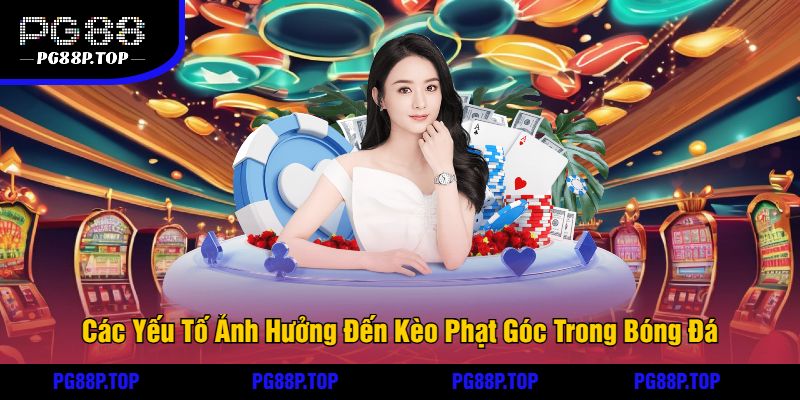 Các Yếu Tố Ảnh Hưởng Đến Kèo Phạt Góc Trong Bóng Đá