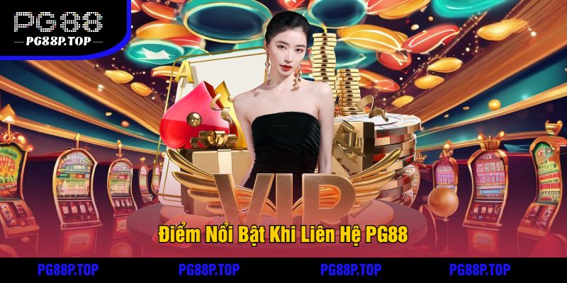 Điểm Nổi Bật Khi Liên Hệ PG88