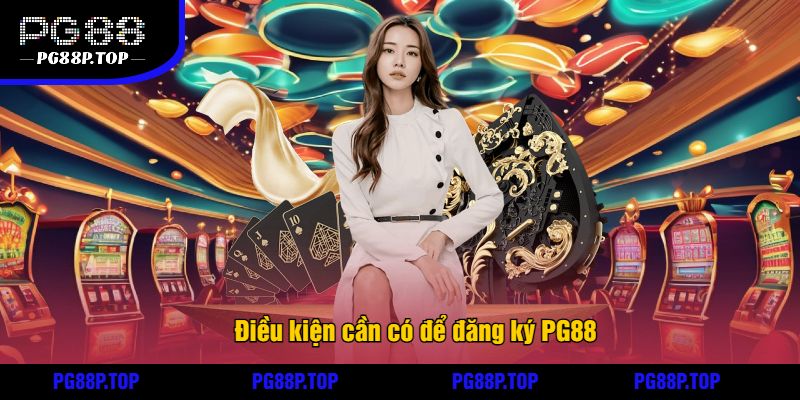 Điều kiện cần có để đăng ký PG88