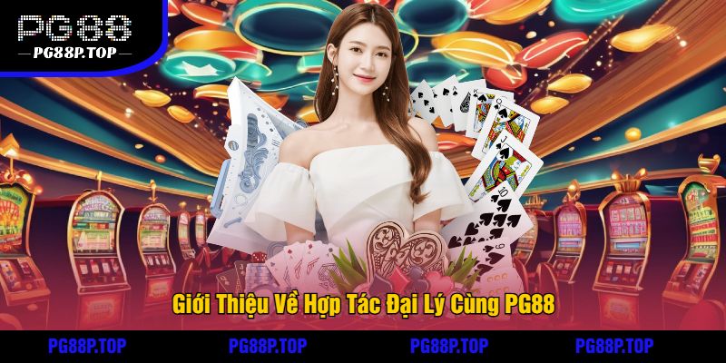 Giới Thiệu Về Hợp Tác Đại Lý Cùng PG88