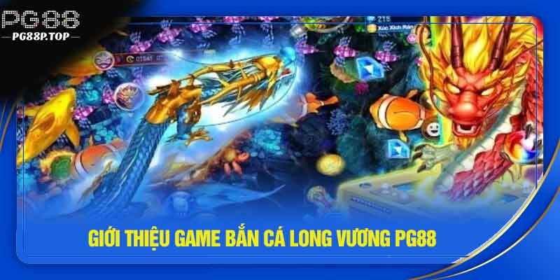 Giới thiệu game bắn cá long vương PG88