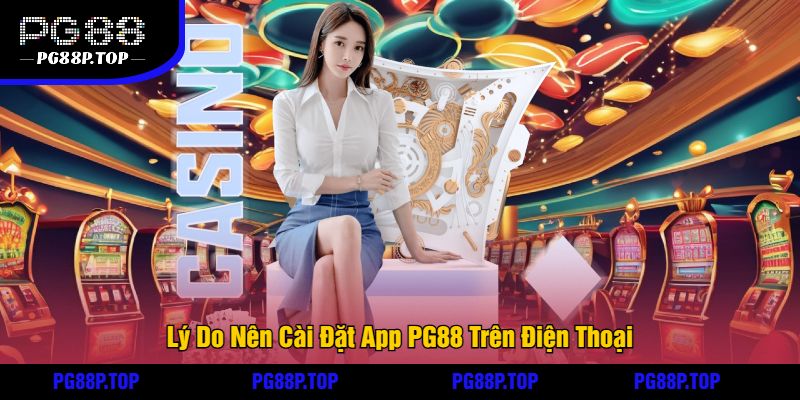 Lý Do Nên Cài Đặt App PG88 Trên Điện Thoại