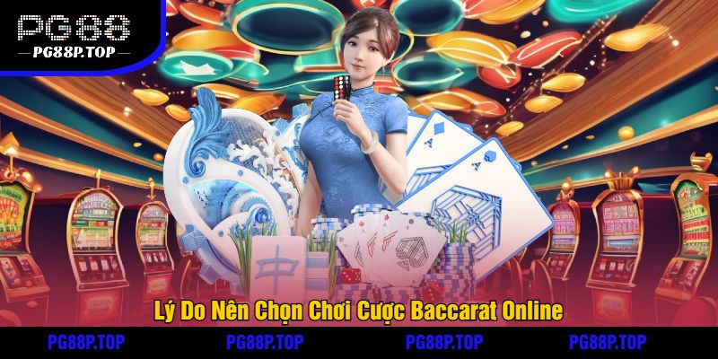 Lý Do Nên Chọn Chơi Cược Baccarat Online