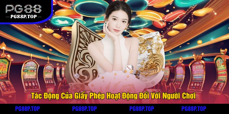 Tác Động Của Giấy Phép Hoạt Động Đối Với Người Chơi