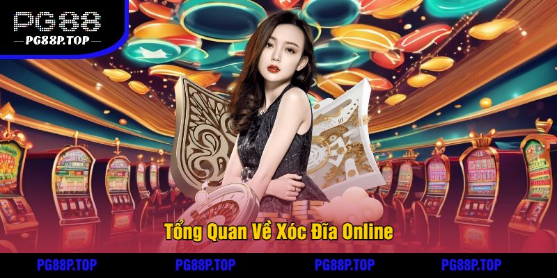 Tổng Quan Về Xóc Đĩa Online