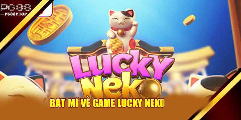 Bật mí các tính năng đặc biệt của game nổ hũ Lucky Neko