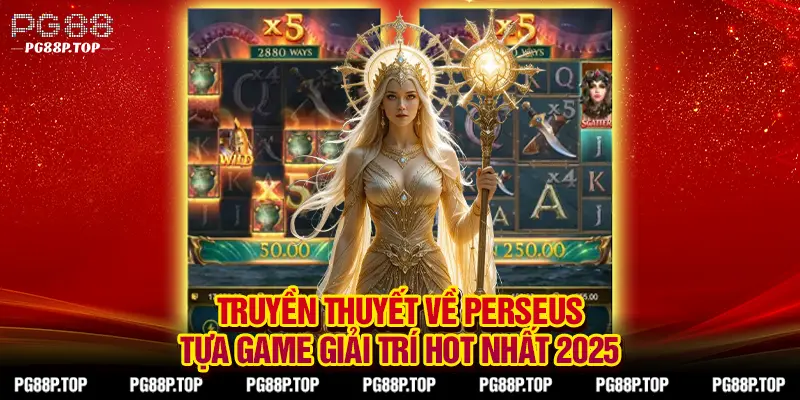 Truyền Thuyết Về Perseus – Vén Màn Bí Mật Các Tính Năng Hot